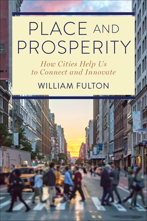 Place and Prosperity: How Cities Help Us to Connect and Innovate (Paperback)