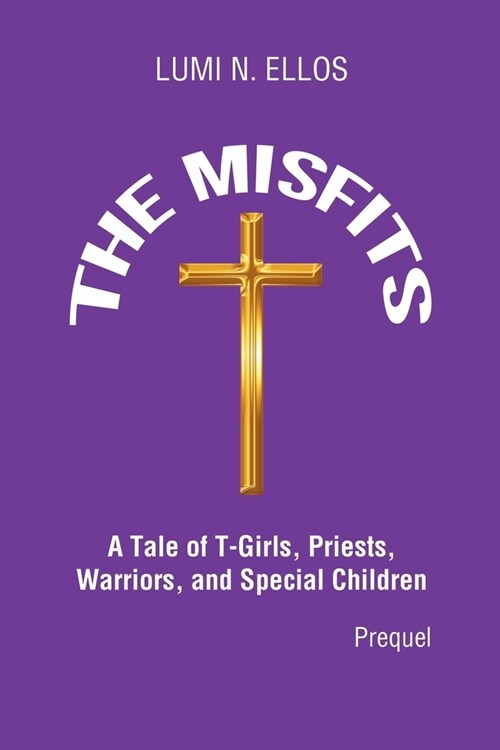 The Misfits: A Tale of T-Girls, Priests, Warriors, and Special Children (Prequel) (Paperback)