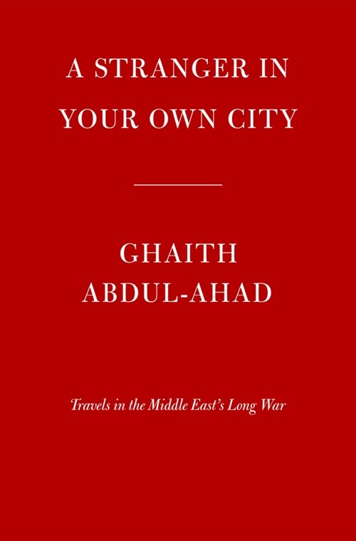 A Stranger in Your Own City: Travels in the Middle Easts Long War (Hardcover)