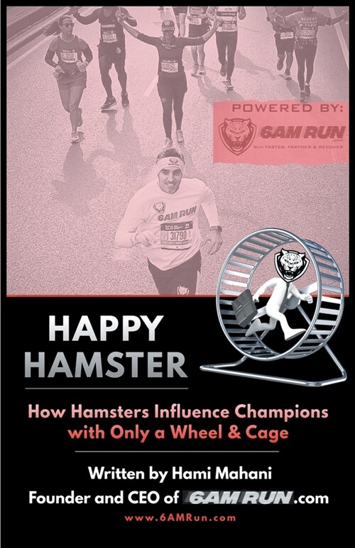 Happy Hamster: How Hamsters Influence Champions with Only a Wheel & Cage (Paperback)