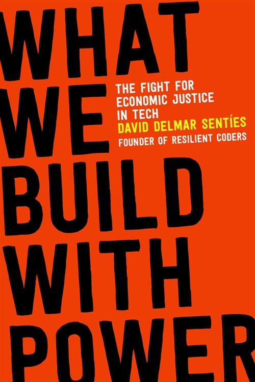 What We Build with Power: The Fight for Economic Justice in Tech (Paperback)