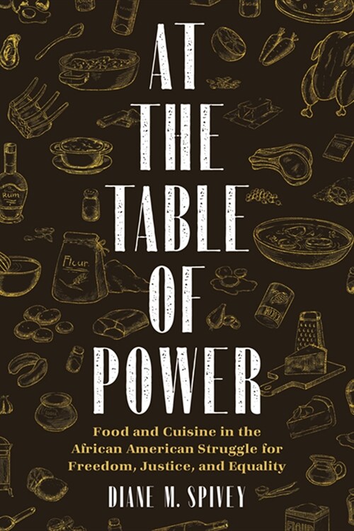 At the Table of Power: Food and Cuisine in the African American Struggle for Freedom, Justice, and Equality (Hardcover)