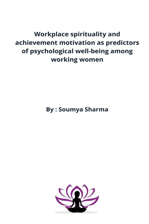 Workplace spirituality and achievement motivation as predictors of psychological well-being among working women (Paperback)