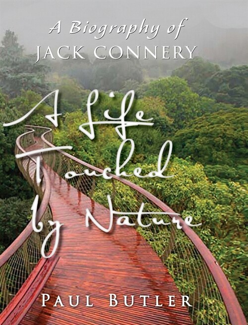 A Life Touched by Nature: A Biography of Jack Connery (Hardcover)