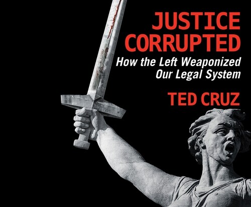 Justice Corrupted: How the Left Weaponized Our Legal System (Audio CD)