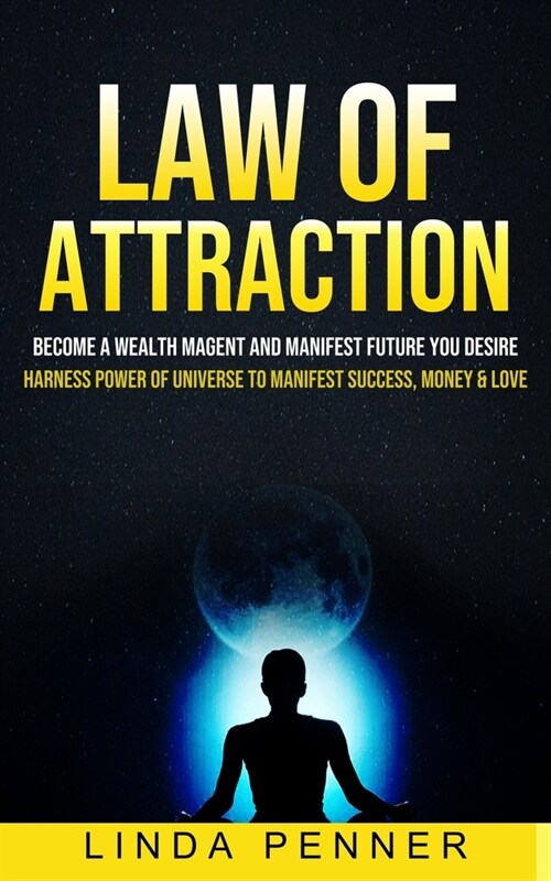 Law of Attraction: Become A Wealth Magent And Manifest Future You Desire (Harness Power Of Universe To Manifest Success, Money & Love) (Paperback)
