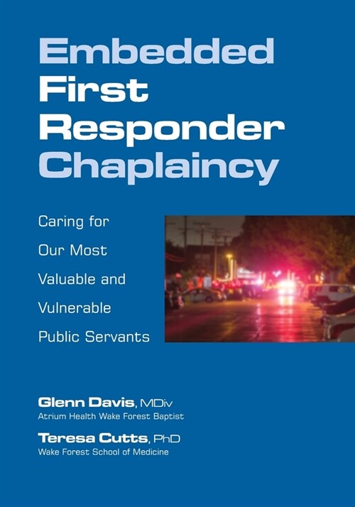 Embedded First Responder Chaplaincy: Caring for Our Most Valuable and Vulnerable Public Servants (Paperback)
