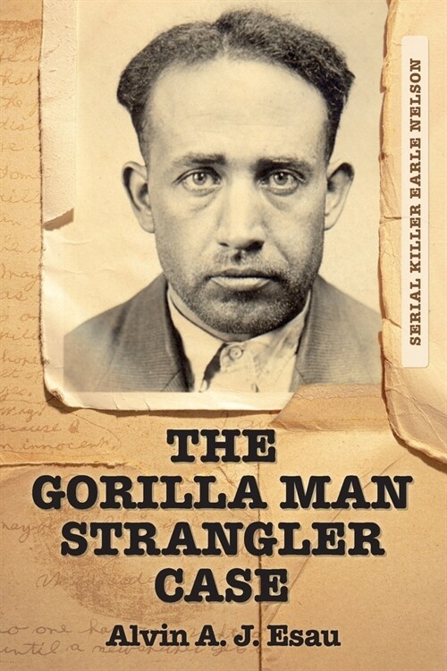 The Gorilla Man Strangler Case: Serial Killer Earle Nelson (Paperback)