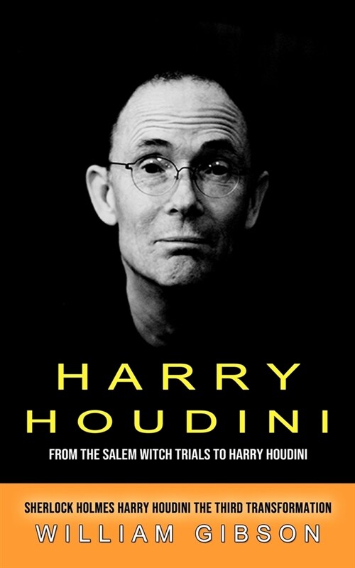 Harry Houdini: From the Salem Witch Trials to Harry Houdini (Sherlock Holmes Harry Houdini the Third Transformation) (Paperback)