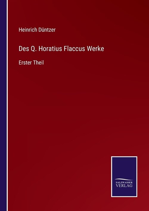 Des Q. Horatius Flaccus Werke: Erster Theil (Paperback)