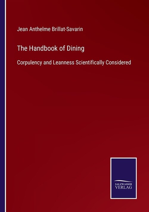 The Handbook of Dining: Corpulency and Leanness Scientifically Considered (Paperback)