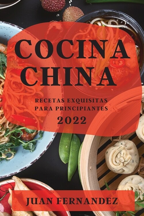 Cocina China 2022: Recetas Exquisitas Para Principiantes (Paperback)