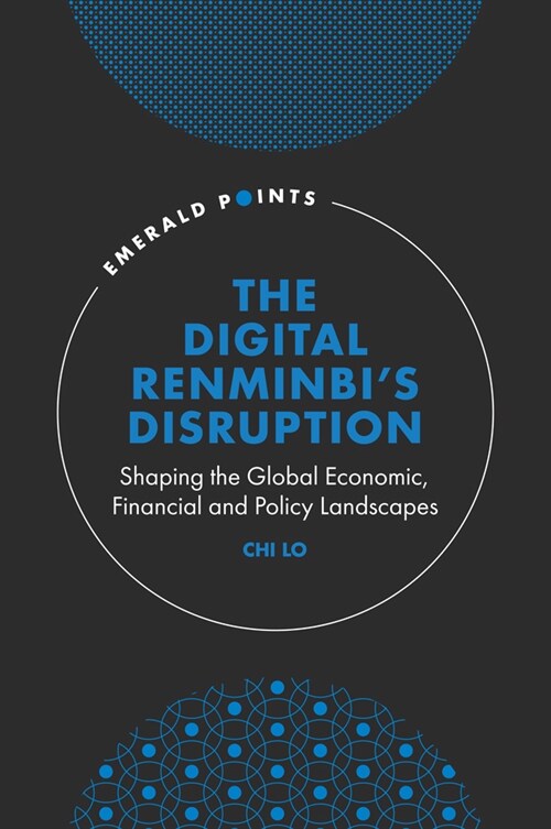 The Digital Renminbi’s Disruption : Shaping the Global Economic, Financial and Policy Landscapes (Hardcover)