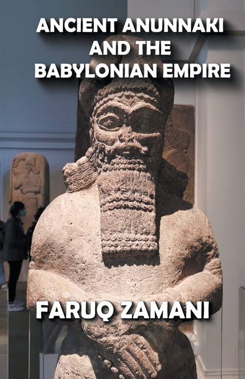 Ancient Anunnaki and the Babylonian Empire (Paperback)