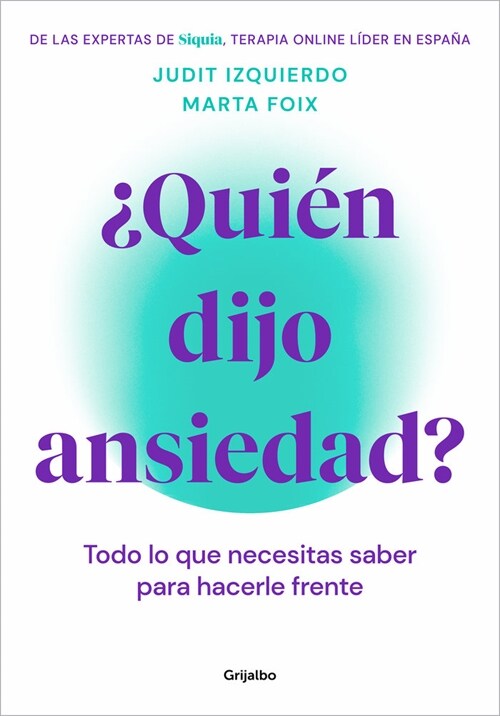 풯ui? Dijo Ansiedad?: Todo Lo Que Necesitas Saber Para Hacerle Frente / Who Sai D Anxiety? Everything You Need to Know to Face It (Paperback)