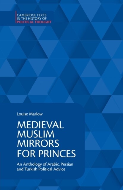 Medieval Muslim Mirrors for Princes : An Anthology of Arabic, Persian and Turkish Political Advice (Paperback)