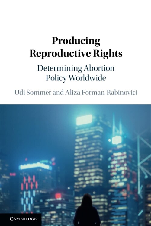 Producing Reproductive Rights : Determining Abortion Policy Worldwide (Paperback)