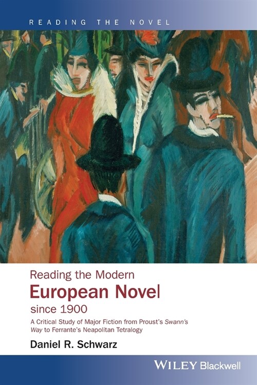 Reading the Modern European Novel since 1900 : A Critical Study of Major Fiction from Prousts Swanns Way to Ferrantes Neapolitan Tetralogy (Paperback)