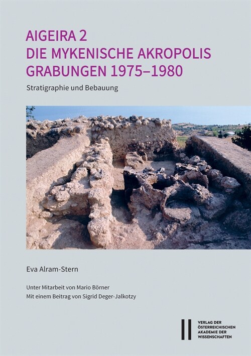 Aigeira 2. Die Osterreichischen Ausgrabungen Von Aigeira in Achaia: Die Mykenische Akropolis. Grabungen 1975-1980: Stratigraphie Und Bebauung. Unter M (Paperback, Auflage)