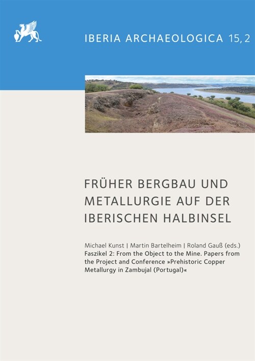 Fruher Bergbau Und Metallurgie Auf Der Iberischen Halbinsel: From the Object to the Mine. Papers from the Project and the Conference Prehistoric Copp (Hardcover)