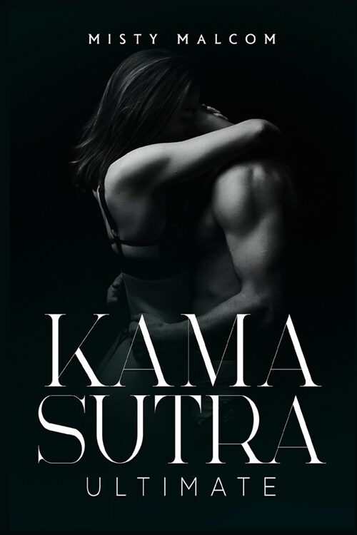 Kama Sutra Ultimate: Become a Sex Position Master, Increase Your Libido, and Improve Your Climax with This Comprehensive Guide (2022 Crash (Paperback)