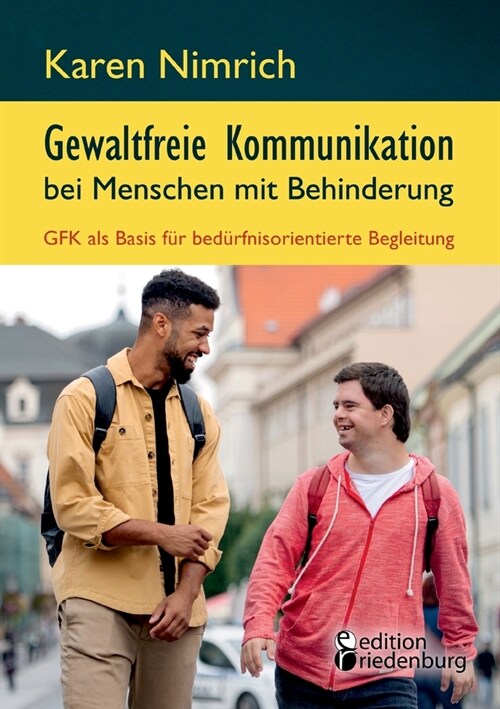 Gewaltfreie Kommunikation bei Menschen mit Behinderung: GFK als Basis f? bed?fnisorientierte Begleitung: Ein unverzichtbarer GFK Praxis-Ratgeber mit (Paperback)