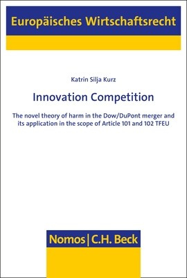 Innovation Competition: The Novel Theory of Harm in the Dow/DuPont Merger and Its Application in the Scope of Article 101 and 102 Tfeu (Paperback)