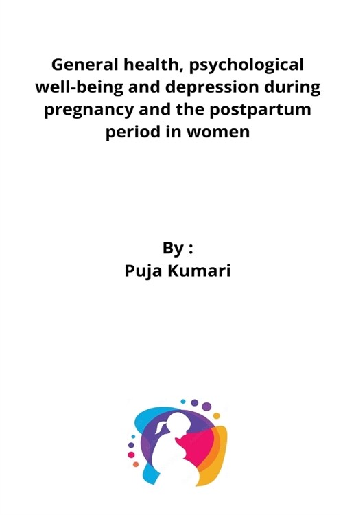 General health, psychological well-being and depression during pregnancy and the postpartum period in women (Paperback)