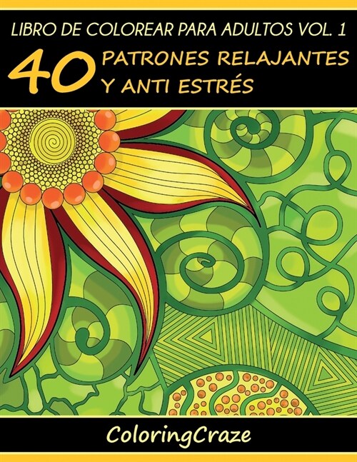 Libro de Colorear para Adultos Volumen 1: 40 Patrones Relajantes y Anti Estr? (Paperback)