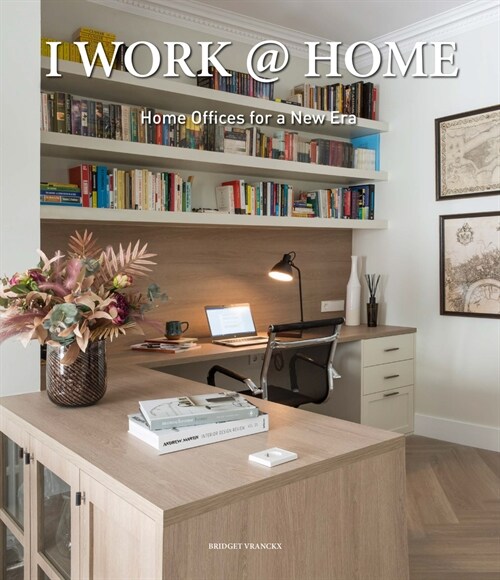 I Work @ Home: Home Offices for a New Era (Hardcover)