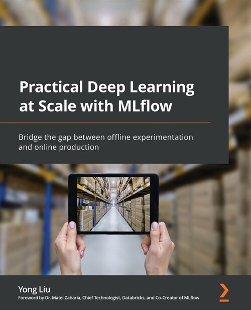 Practical Deep Learning at Scale with MLflow : Bridge the gap between offline experimentation and online production (Paperback)