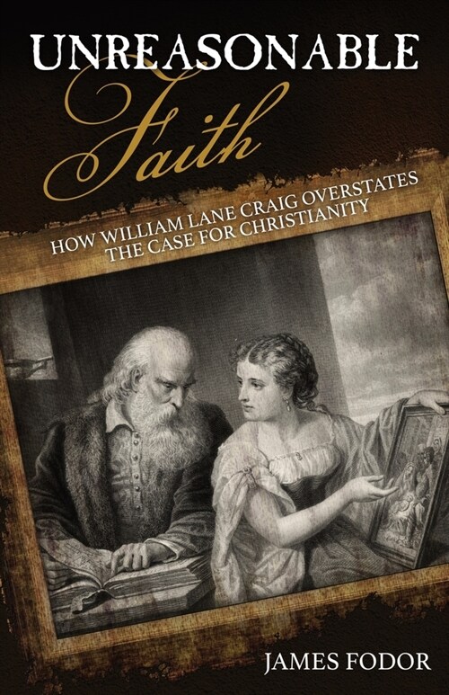 Unreasonable Faith: How William Lane Craig Overstates the Case for Christianity (Paperback)