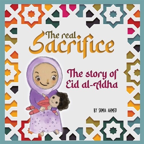 The Real Sacrifice: The Story of Eid al-Adha (Paperback)