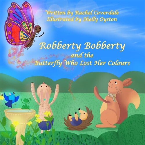 Robberty Bobberty and the Butterfly Who Lost Her Colours (Paperback)