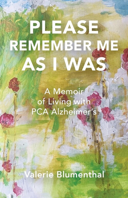 Please Remember Me as I Was: A Memoir of Living with PCA Alzheimers (Paperback)