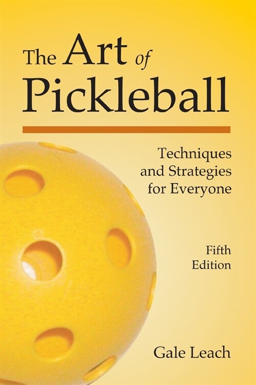 The Art of Pickleball: Techniques and Strategies for Everyone (Paperback, 5)