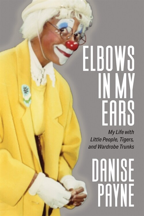 Elbows in My Ears: My Life with Little People, Tigers, and Wardrobe Trunks (Paperback)