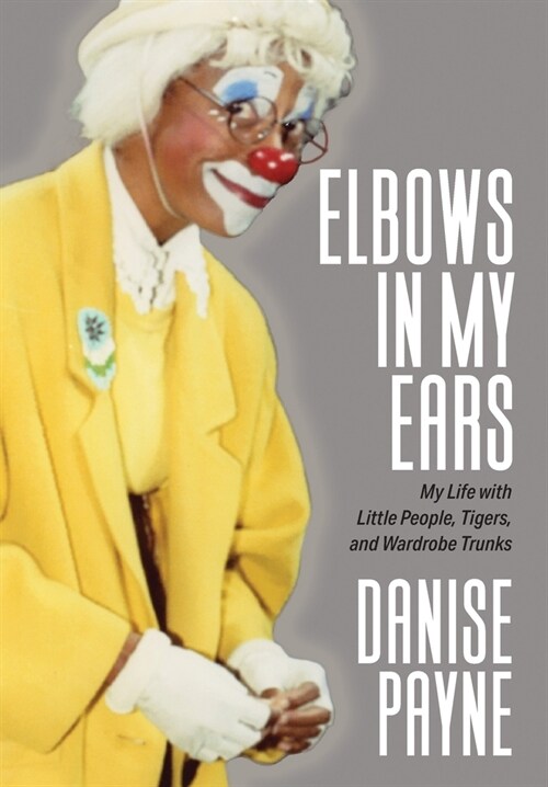 Elbows in My Ears: My Life with Little People, Tigers, and Wardrobe Trunks (Hardcover)