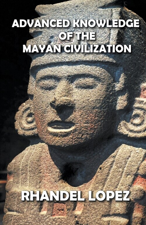 Advanced Knowledge of the Mayan Civilization (Paperback)