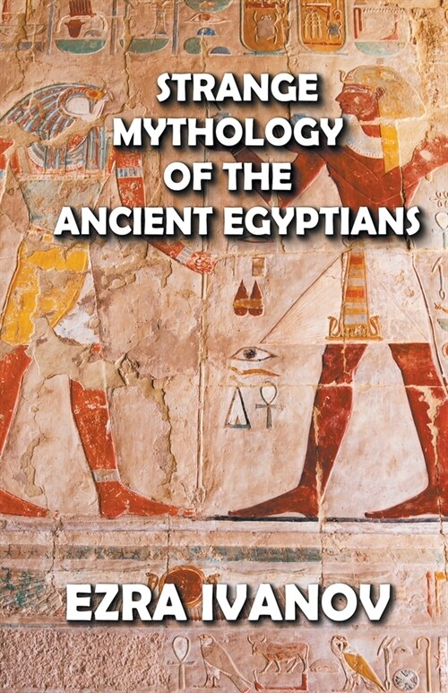 Strange Mythology of the Ancient Egyptians (Paperback)
