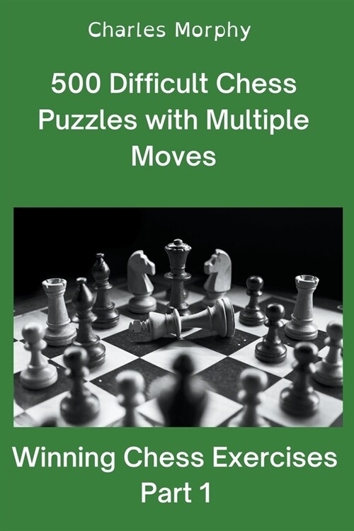 500 Difficult Chess Puzzles with Multiple Moves, Part 1 (Paperback)