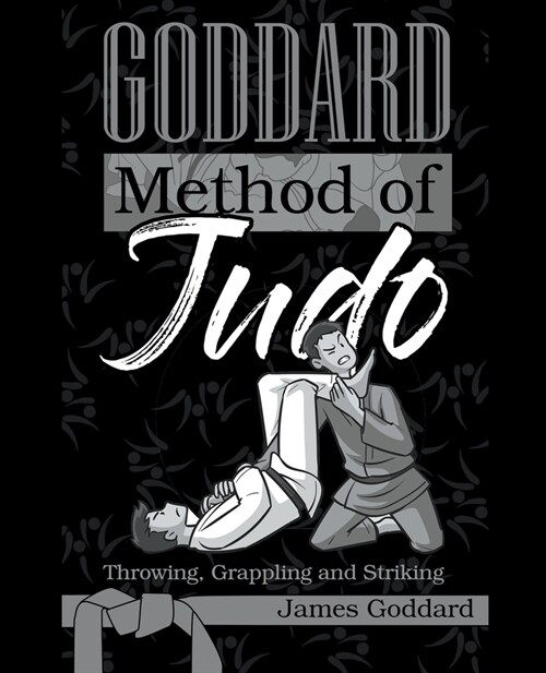 Goddard Method of Judo: Throwing, Grappling and Striking (Paperback)