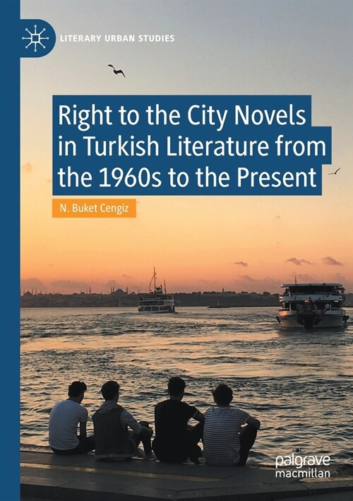 Right to the City Novels in Turkish Literature from the 1960s to the Present (Paperback)