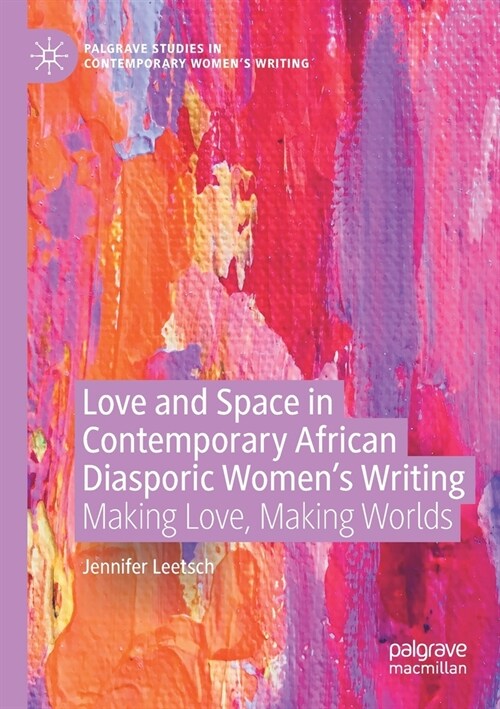 Love and Space in Contemporary African Diasporic Womens Writing: Making Love, Making Worlds (Paperback)