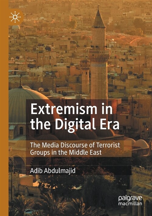 Extremism in the Digital Era: The Media Discourse of Terrorist Groups in the Middle East (Paperback)