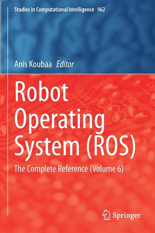 Robot Operating System (ROS): The Complete Reference (Volume 6) (Paperback)