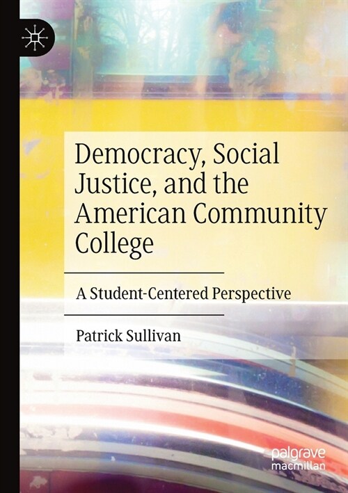 Democracy, Social Justice, and the American Community College: A Student-Centered Perspective (Paperback)