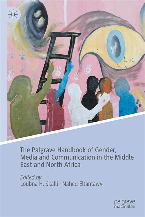 The Palgrave Handbook of Gender, Media and Communication in the Middle East and North Africa (Hardcover)