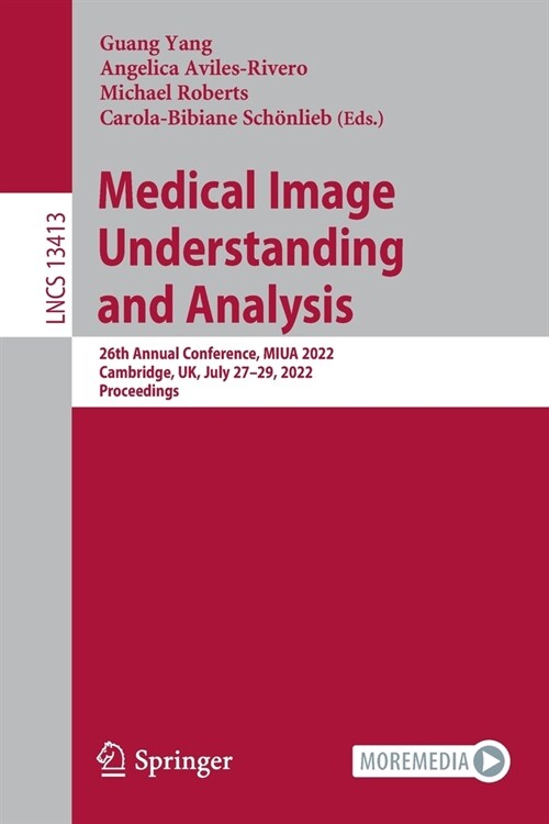 Medical Image Understanding and Analysis: 26th Annual Conference, MIUA 2022, Cambridge, UK, July 27-29, 2022, Proceedings (Paperback)