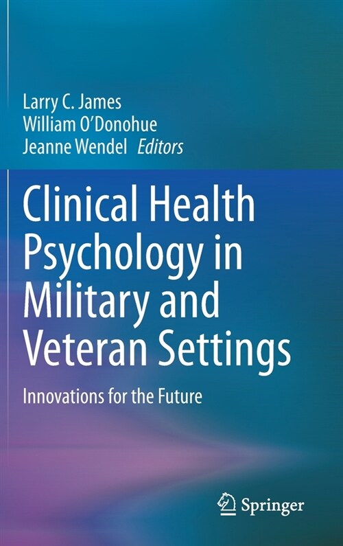 Clinical Health Psychology in Military and Veteran Settings: Innovations for the Future (Hardcover, 2022)